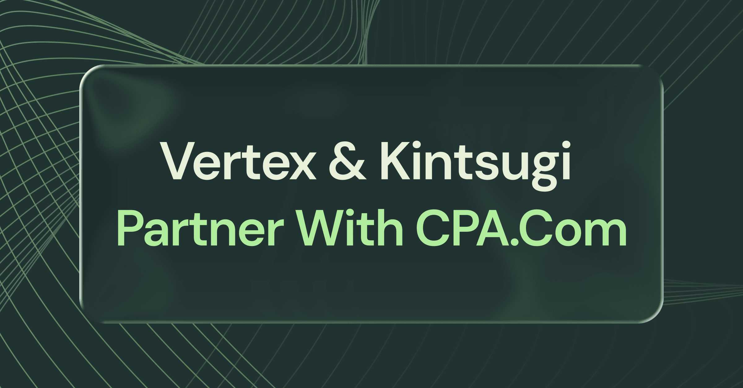 Vertex and CPA.com Announce Partnership Expansion with Kintsugi