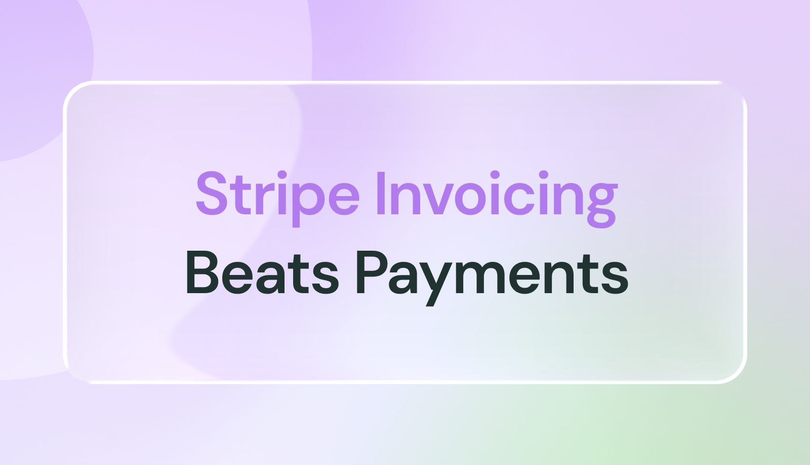 Stripe Invoicing vs. Stripe Payments: 7 Reasons Invoices Win