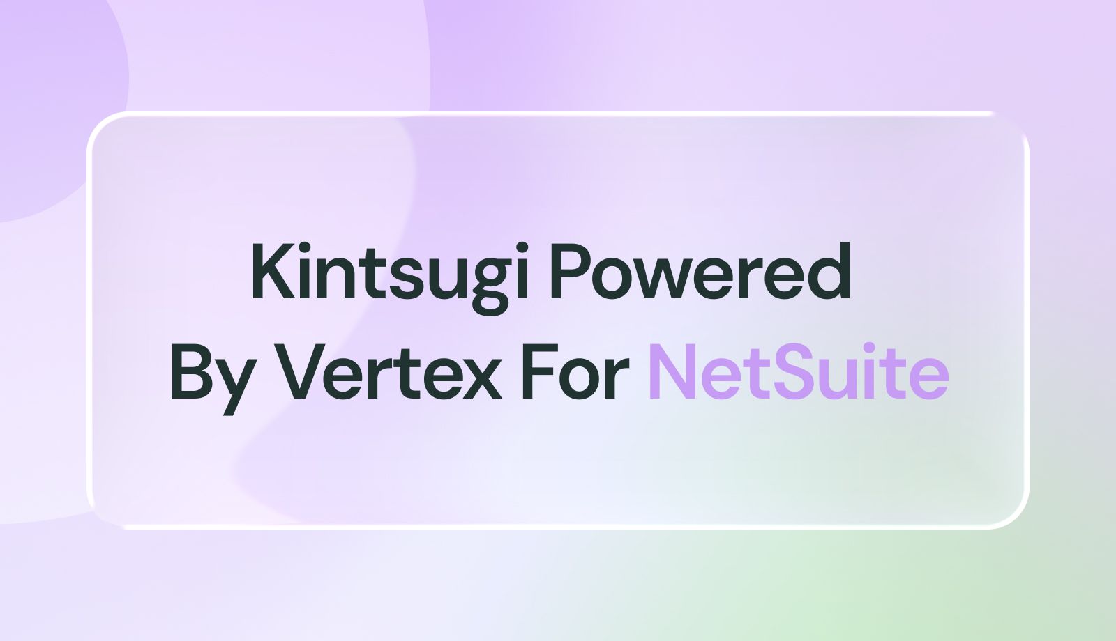Simplify Sales Tax Compliance with Kintsugi Powered by Vertex for NetSuite SuiteTax