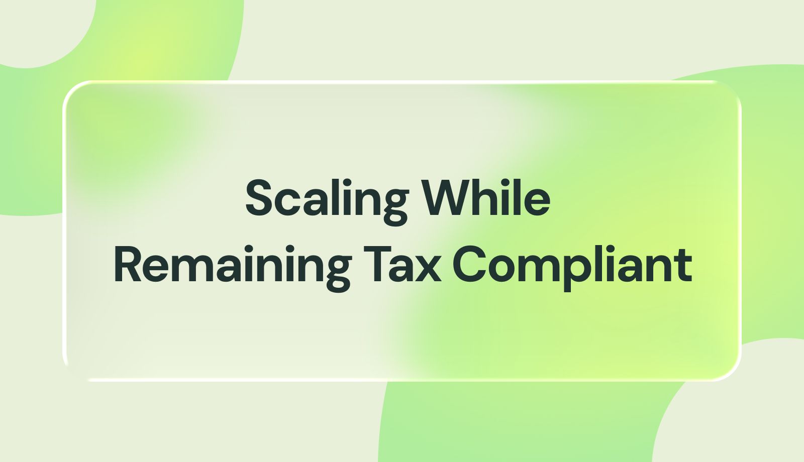 Scale Without Tax Compliance Worries: A Guide
