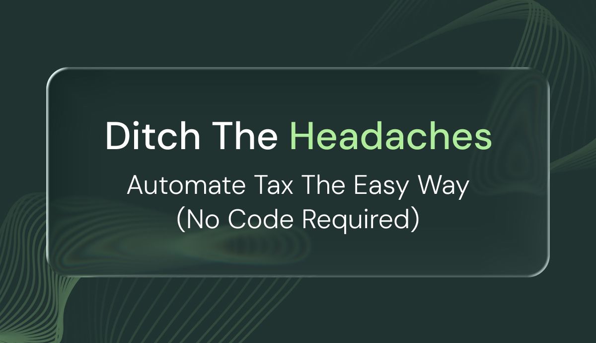 No-Code Sales Tax Compliance: Effortless Automation for Growing Businesses
