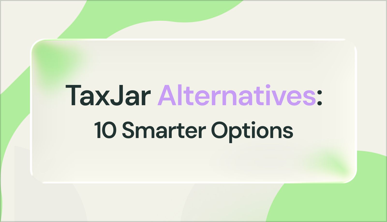 Top 10 TaxJar Alternatives for Smarter, Scalable Tax Compliance