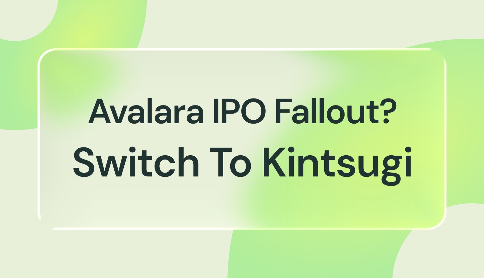 What Avalara’s IPO Means for Legacy Tax Software (and Why It’s Time to Switch to Kintsugi)